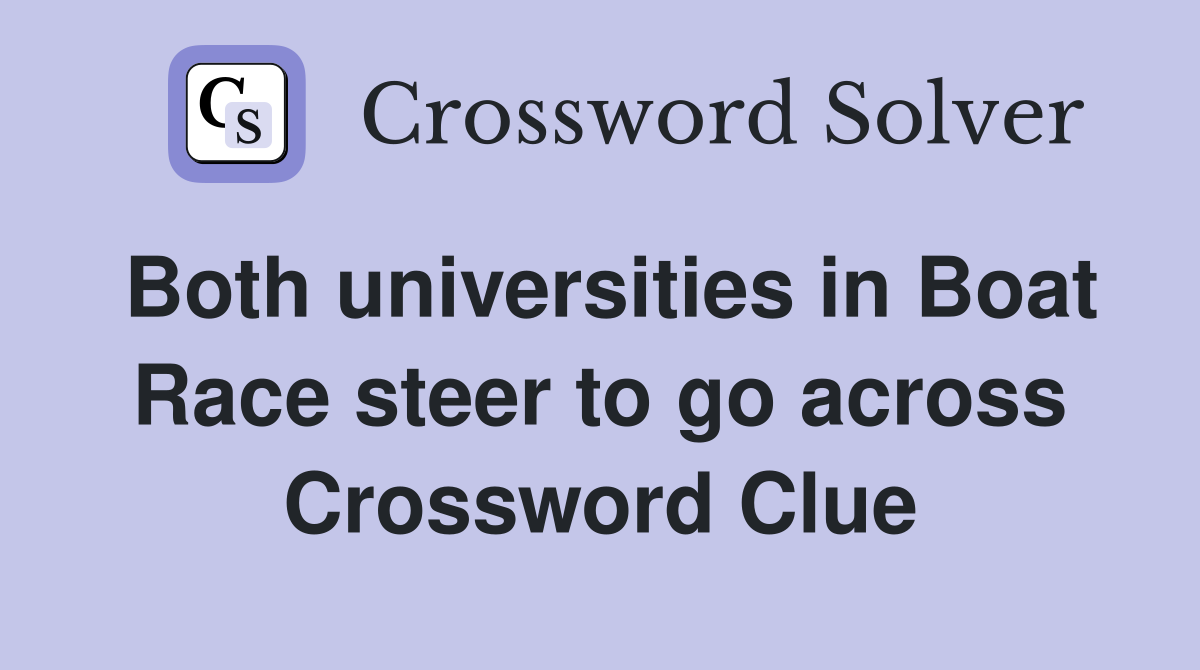 Both universities in Boat Race steer to go across Crossword Clue